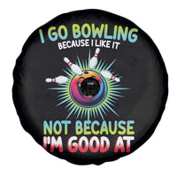 Bowling Humor Gift Spare Tire Cover I Go Bowling Because I Like It - Wonder Print Shop