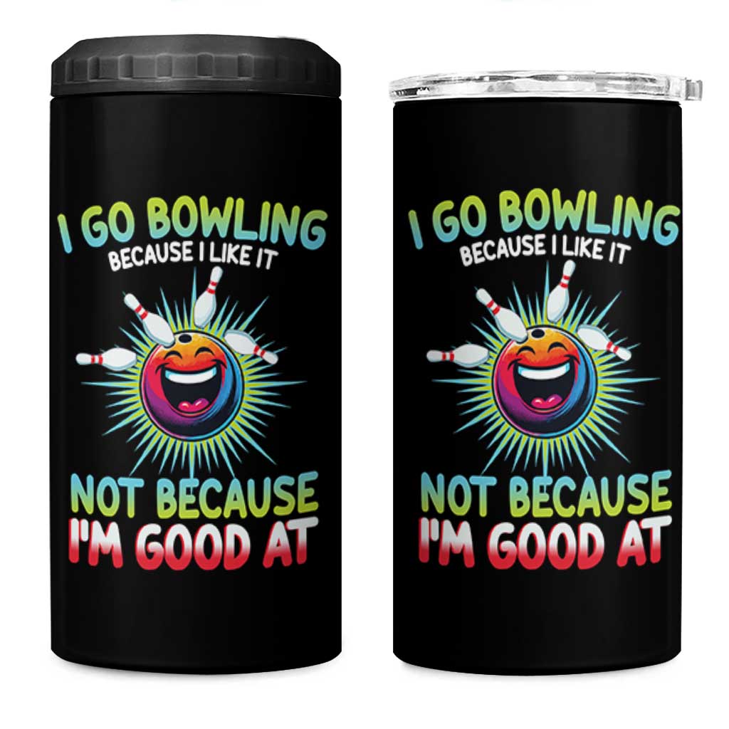 Bowling Humor Gift 4 in 1 Can Cooler Tumbler I Go Bowling Because I Like It - Wonder Print Shop