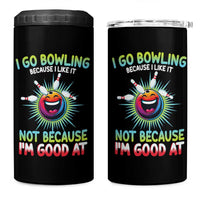 Bowling Humor Gift 4 in 1 Can Cooler Tumbler I Go Bowling Because I Like It - Wonder Print Shop
