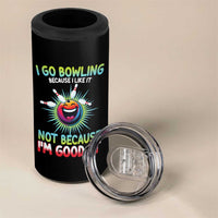Bowling Humor Gift 4 in 1 Can Cooler Tumbler I Go Bowling Because I Like It - Wonder Print Shop