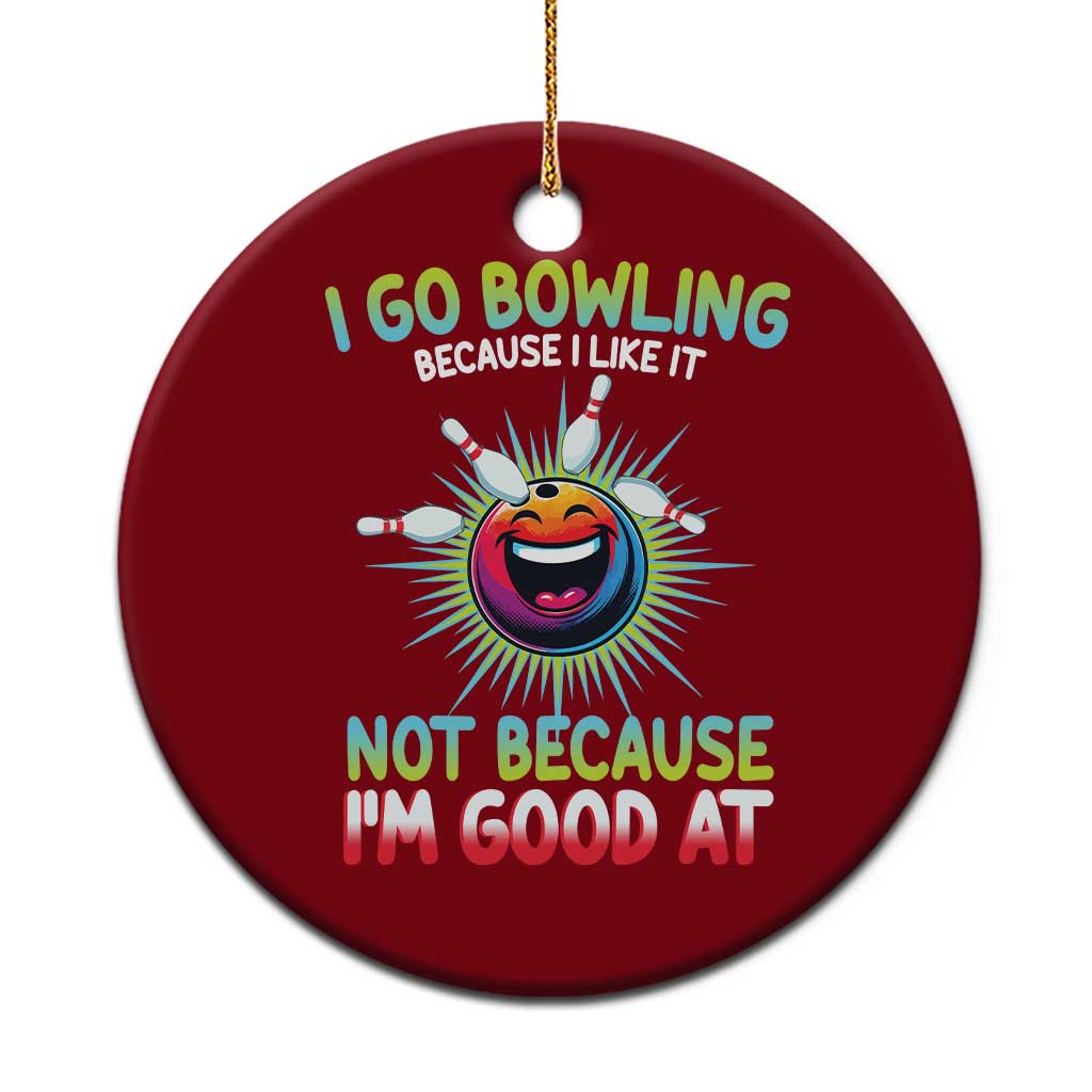 Bowling Humor Gift Ceramic Ornament I Go Bowling Because I Like It - Wonder Print Shop