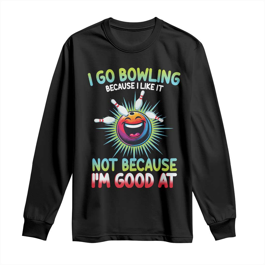 Bowling Humor Gift Long Sleeve Shirt I Go Bowling Because I Like It - Wonder Print Shop