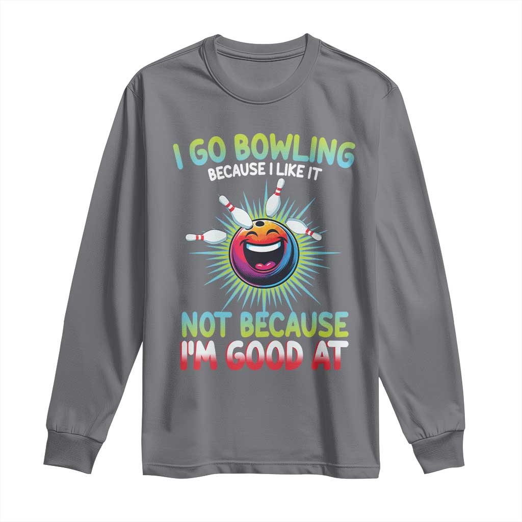 Bowling Humor Gift Long Sleeve Shirt I Go Bowling Because I Like It - Wonder Print Shop