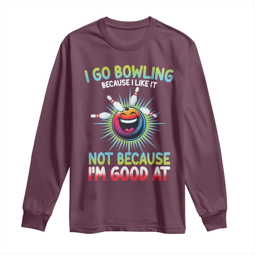 Bowling Humor Gift Long Sleeve Shirt I Go Bowling Because I Like It - Wonder Print Shop