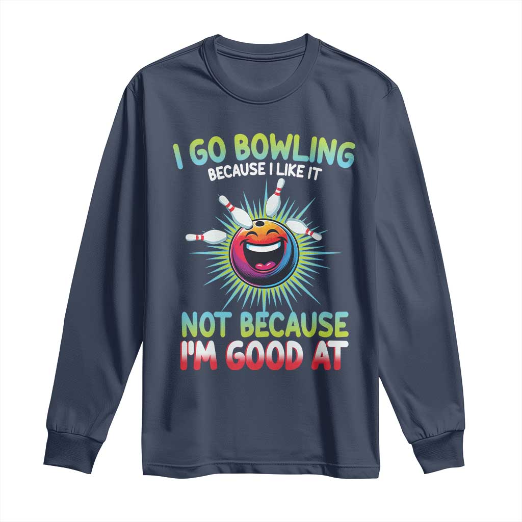 Bowling Humor Gift Long Sleeve Shirt I Go Bowling Because I Like It - Wonder Print Shop
