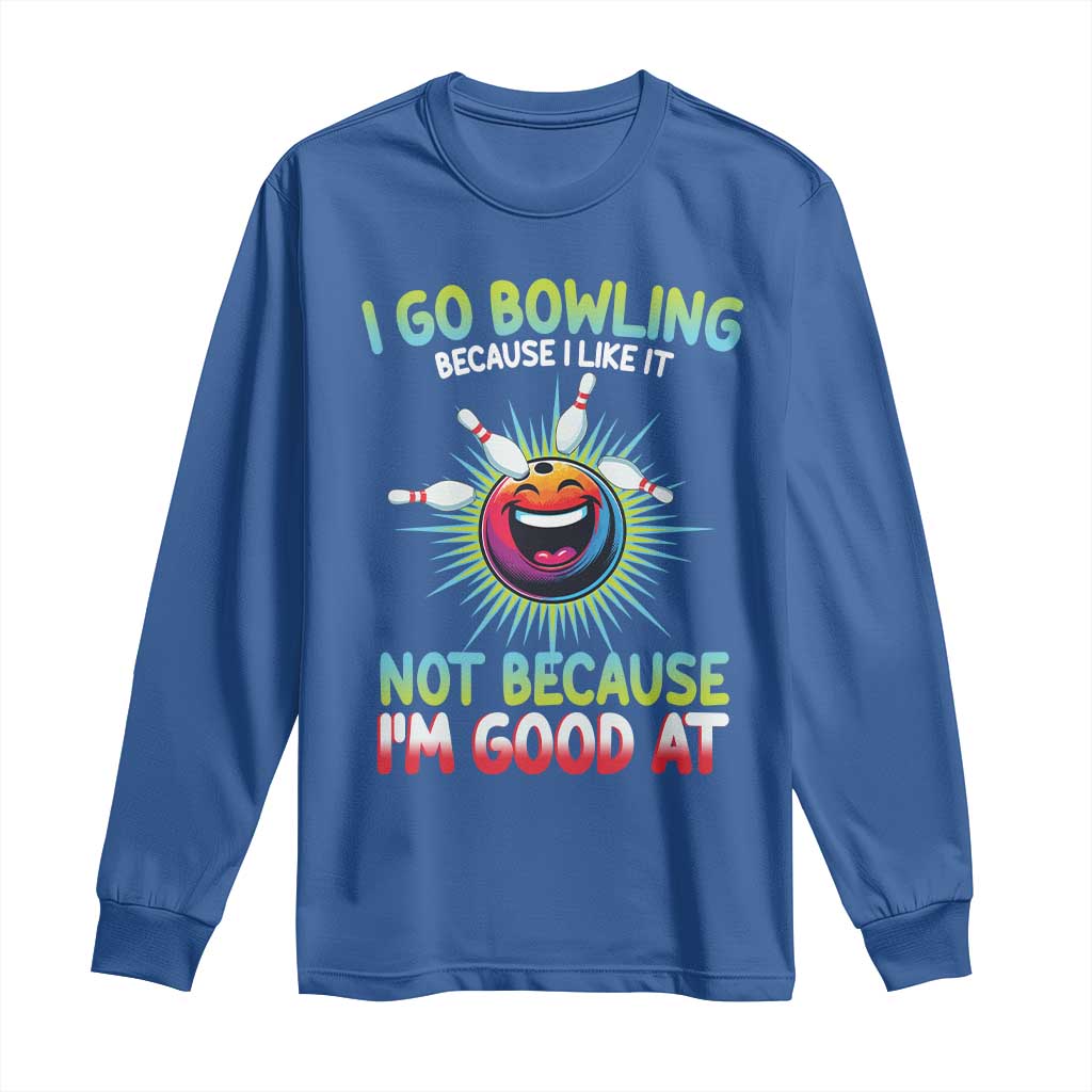 Bowling Humor Gift Long Sleeve Shirt I Go Bowling Because I Like It - Wonder Print Shop