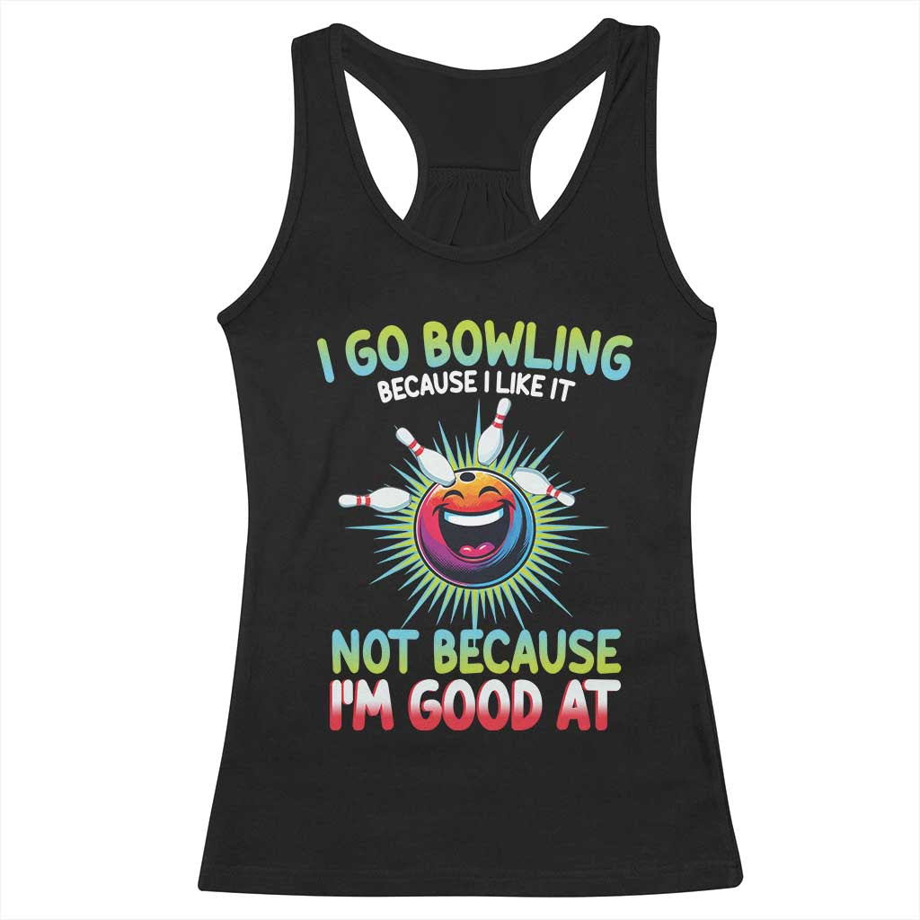 Bowling Humor Gift Racerback Tank Top I Go Bowling Because I Like It - Wonder Print Shop
