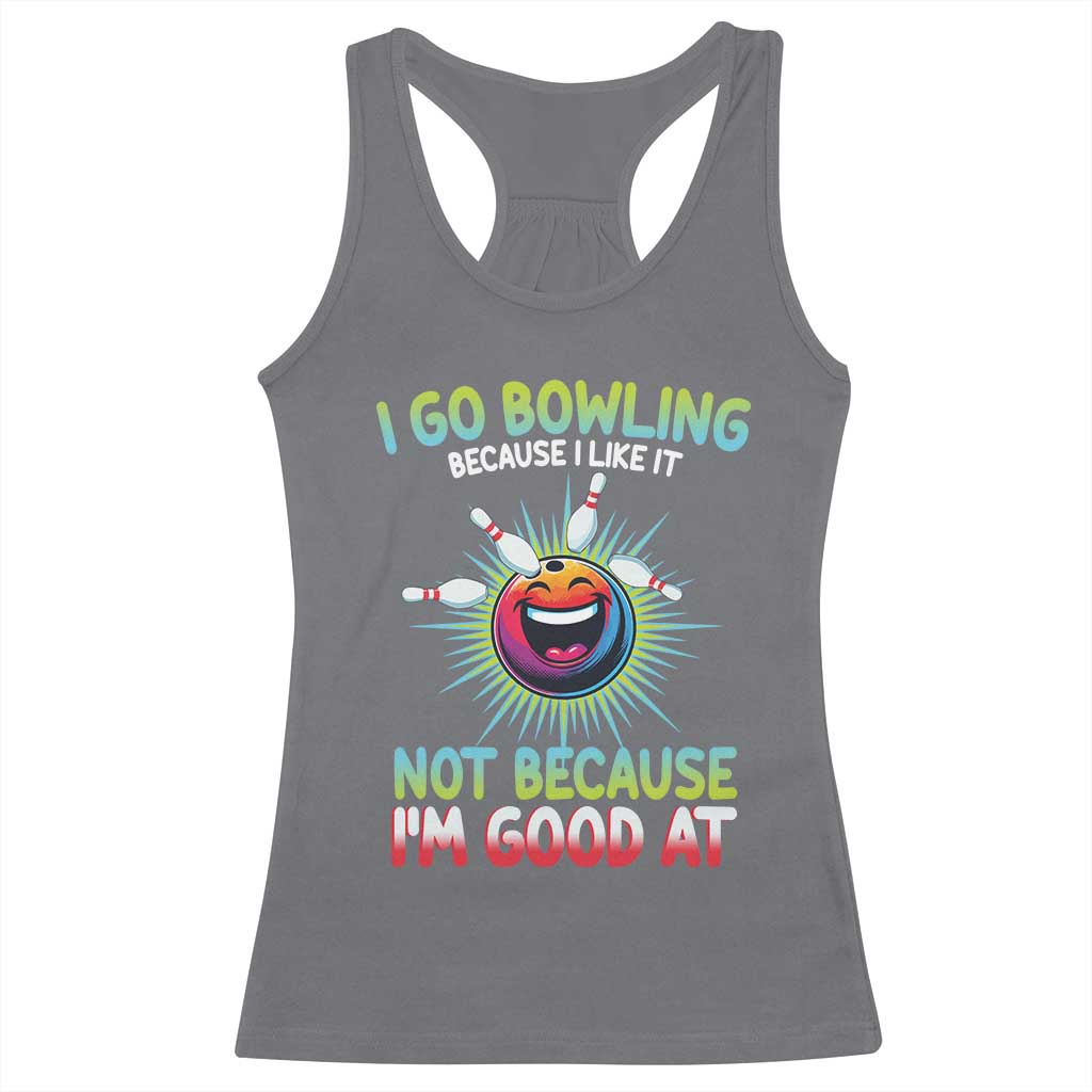 Bowling Humor Gift Racerback Tank Top I Go Bowling Because I Like It - Wonder Print Shop
