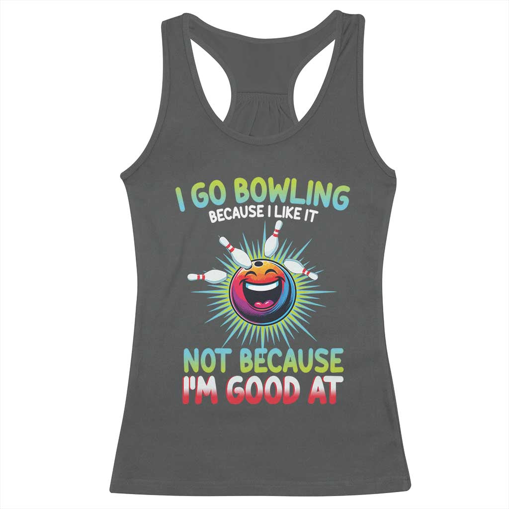 Bowling Humor Gift Racerback Tank Top I Go Bowling Because I Like It - Wonder Print Shop
