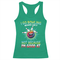 Bowling Humor Gift Racerback Tank Top I Go Bowling Because I Like It - Wonder Print Shop