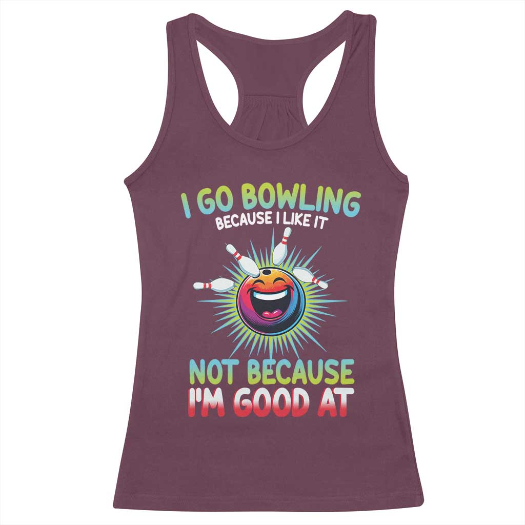 Bowling Humor Gift Racerback Tank Top I Go Bowling Because I Like It - Wonder Print Shop