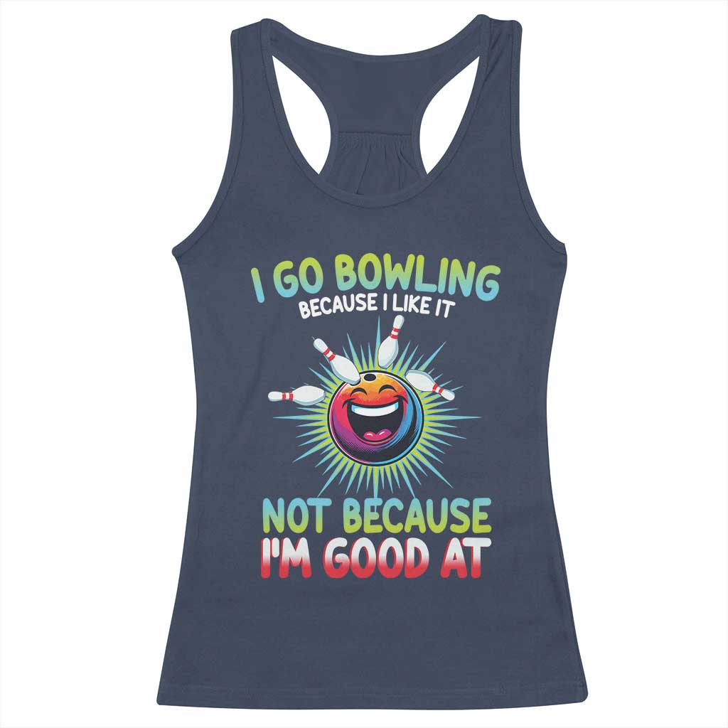 Bowling Humor Gift Racerback Tank Top I Go Bowling Because I Like It - Wonder Print Shop