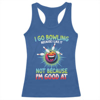 Bowling Humor Gift Racerback Tank Top I Go Bowling Because I Like It - Wonder Print Shop
