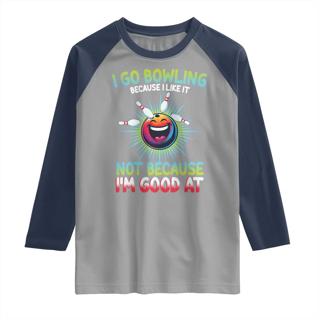 Bowling Humor Gift Raglan Shirt I Go Bowling Because I Like It - Wonder Print Shop