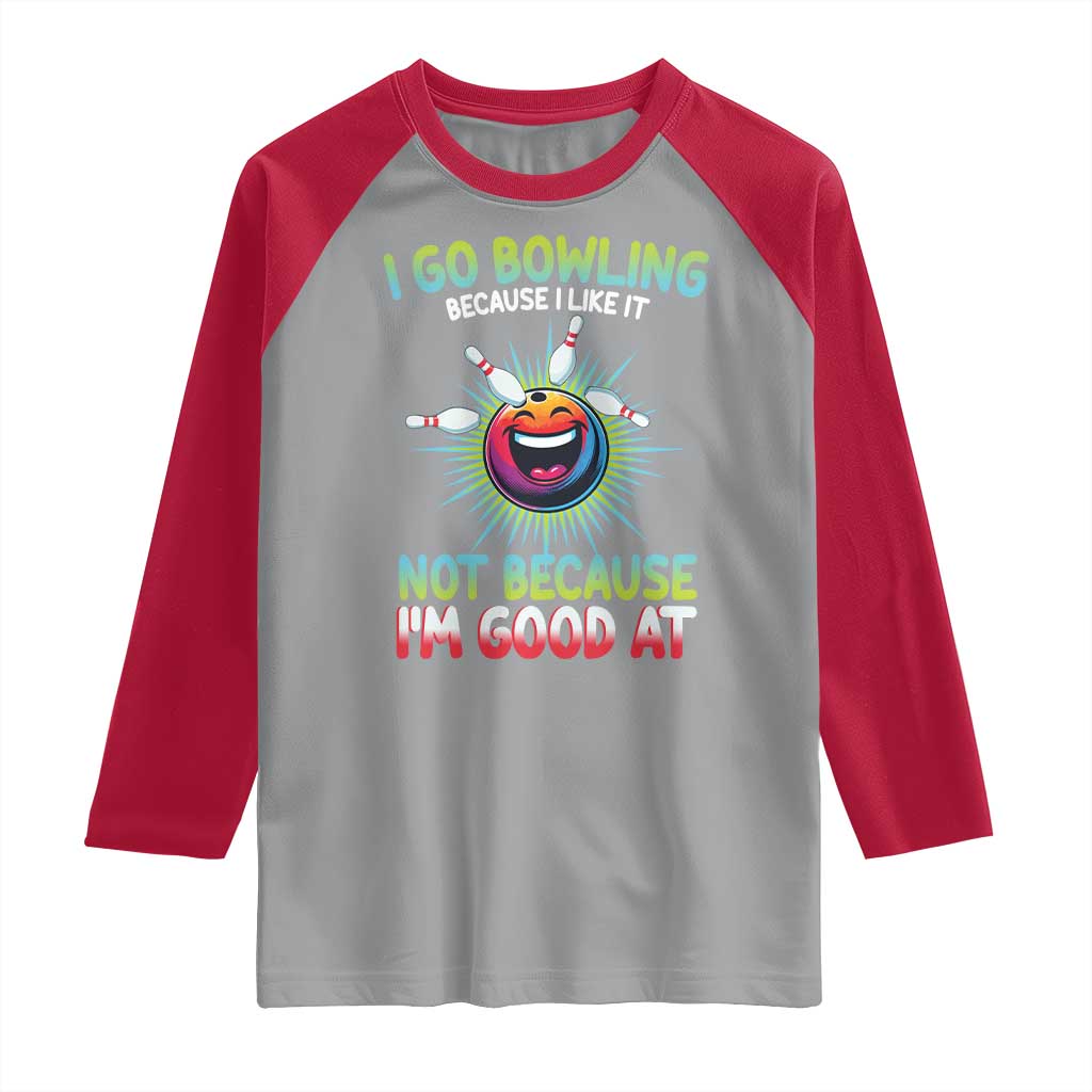 Bowling Humor Gift Raglan Shirt I Go Bowling Because I Like It - Wonder Print Shop