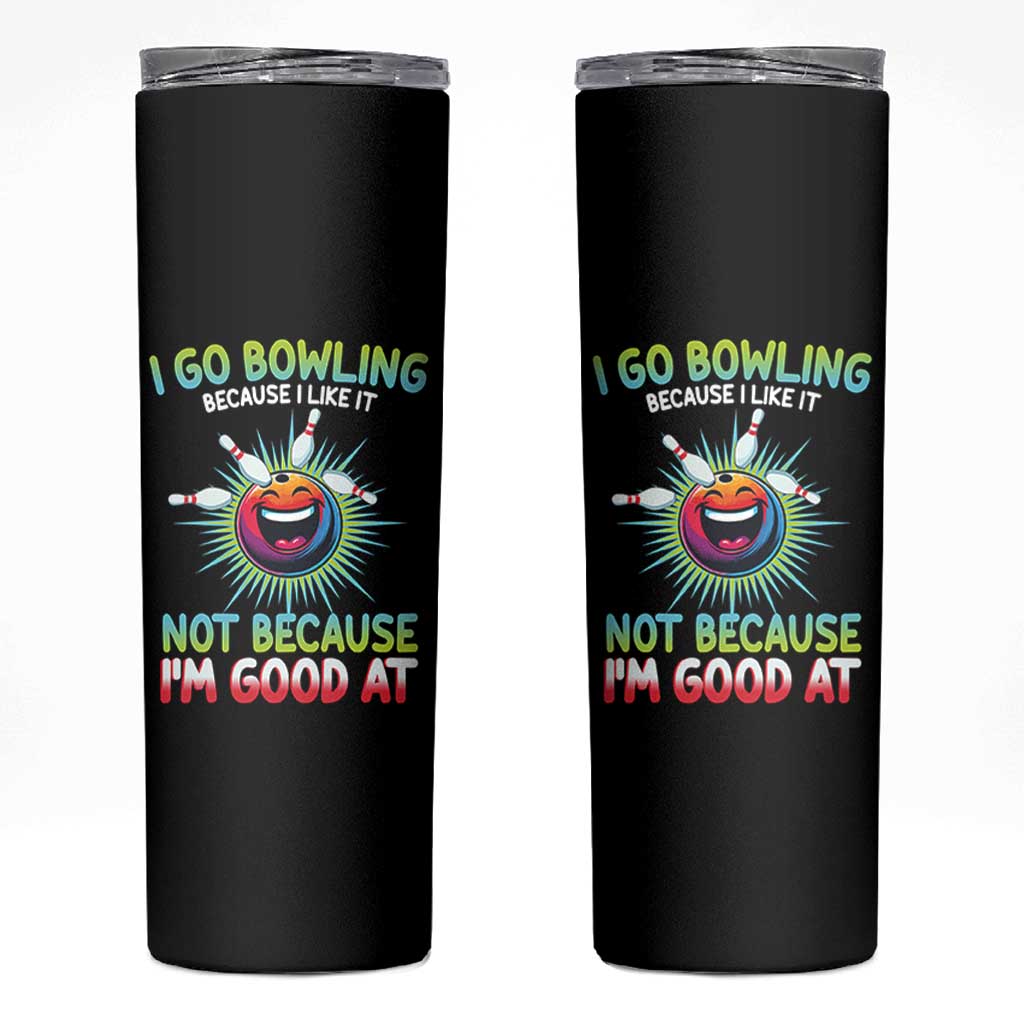 Bowling Humor Gift Skinny Tumbler I Go Bowling Because I Like It - Wonder Print Shop