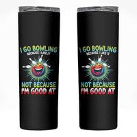 Bowling Humor Gift Skinny Tumbler I Go Bowling Because I Like It - Wonder Print Shop