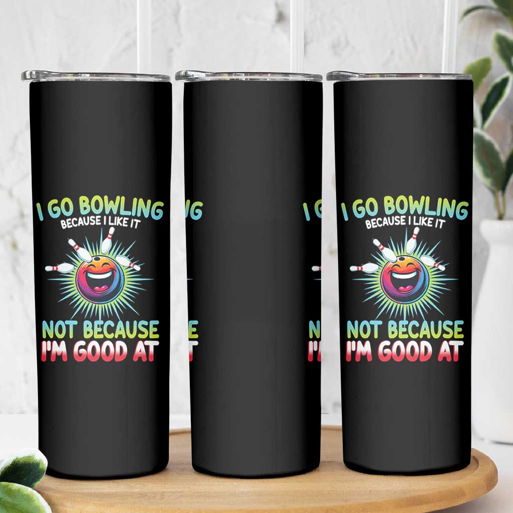 Bowling Humor Gift Skinny Tumbler I Go Bowling Because I Like It - Wonder Print Shop