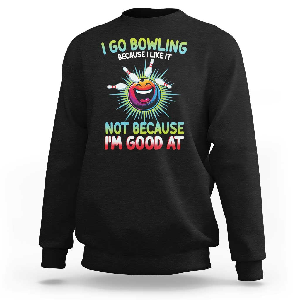 Bowling Humor Gift Sweatshirt I Go Bowling Because I Like It - Wonder Print Shop