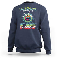 Bowling Humor Gift Sweatshirt I Go Bowling Because I Like It - Wonder Print Shop
