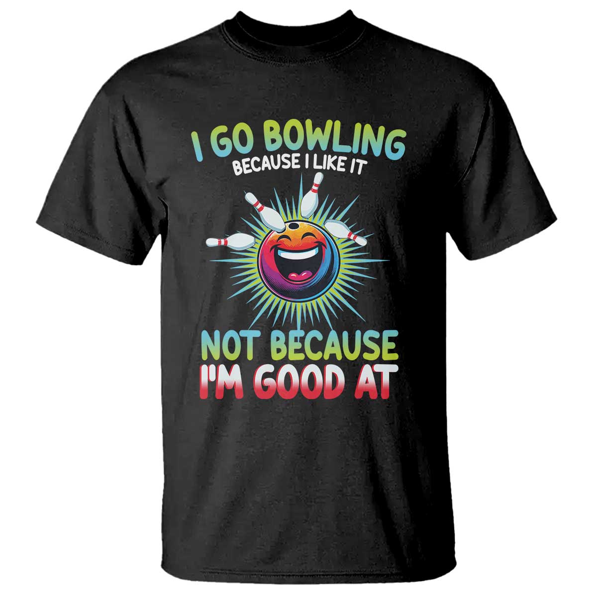 Bowling Humor Gift T Shirt I Go Bowling Because I Like It - Wonder Print Shop