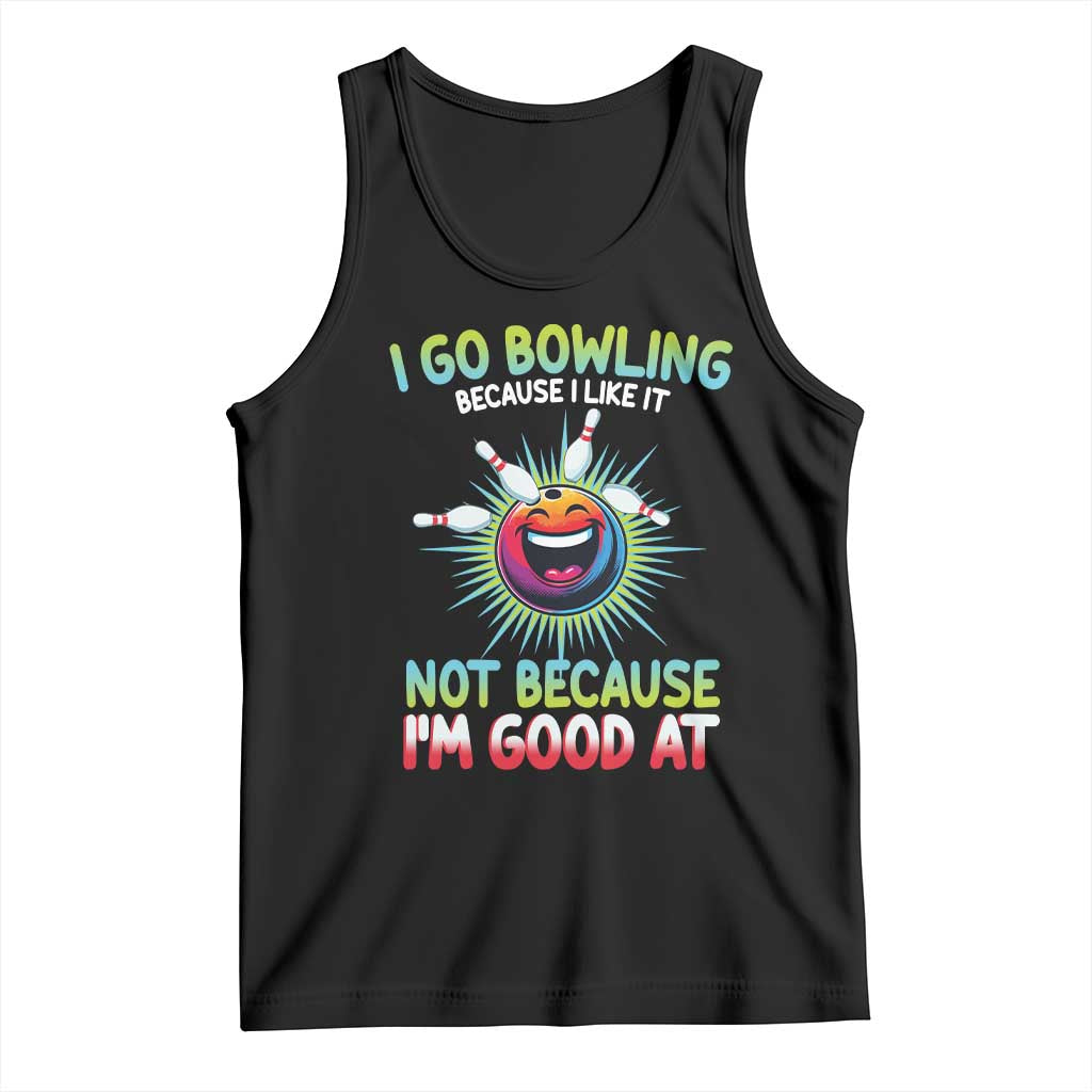 Bowling Humor Gift Tank Top I Go Bowling Because I Like It - Wonder Print Shop