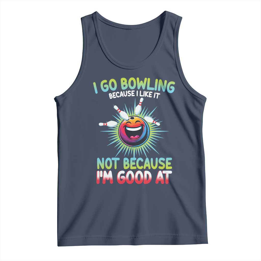 Bowling Humor Gift Tank Top I Go Bowling Because I Like It - Wonder Print Shop