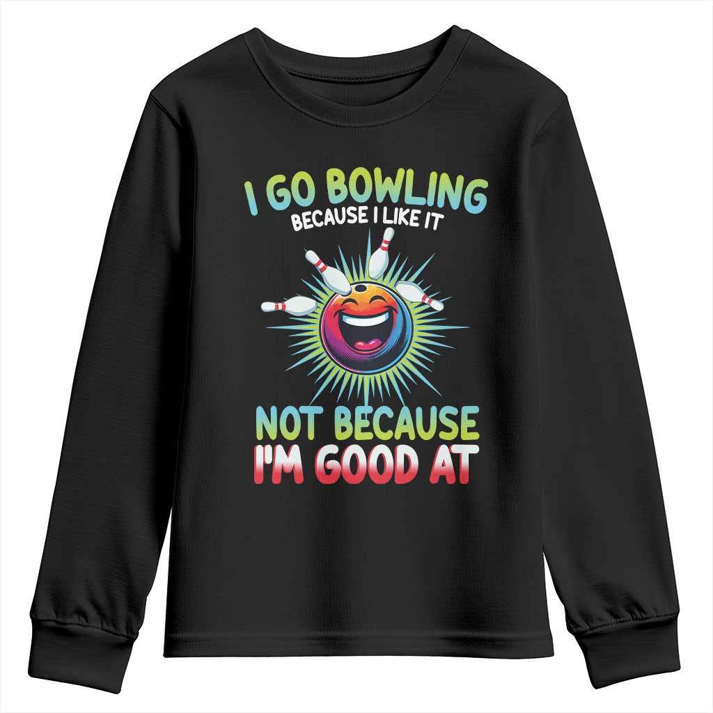 Bowling Humor Gift Youth Sweatshirt I Go Bowling Because I Like It - Wonder Print Shop