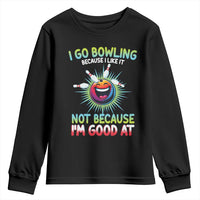 Bowling Humor Gift Youth Sweatshirt I Go Bowling Because I Like It - Wonder Print Shop
