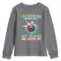 Bowling Humor Gift Youth Sweatshirt I Go Bowling Because I Like It - Wonder Print Shop