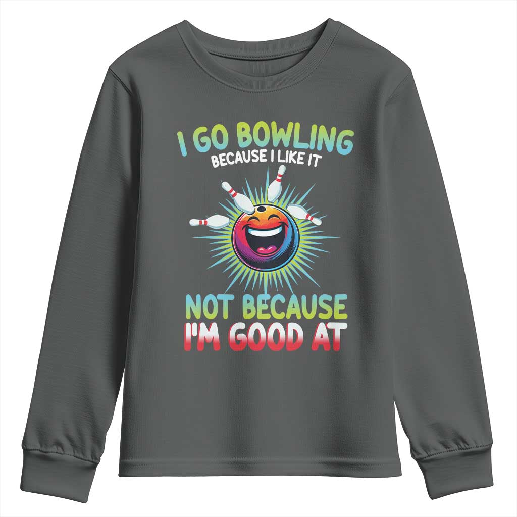 Bowling Humor Gift Youth Sweatshirt I Go Bowling Because I Like It - Wonder Print Shop