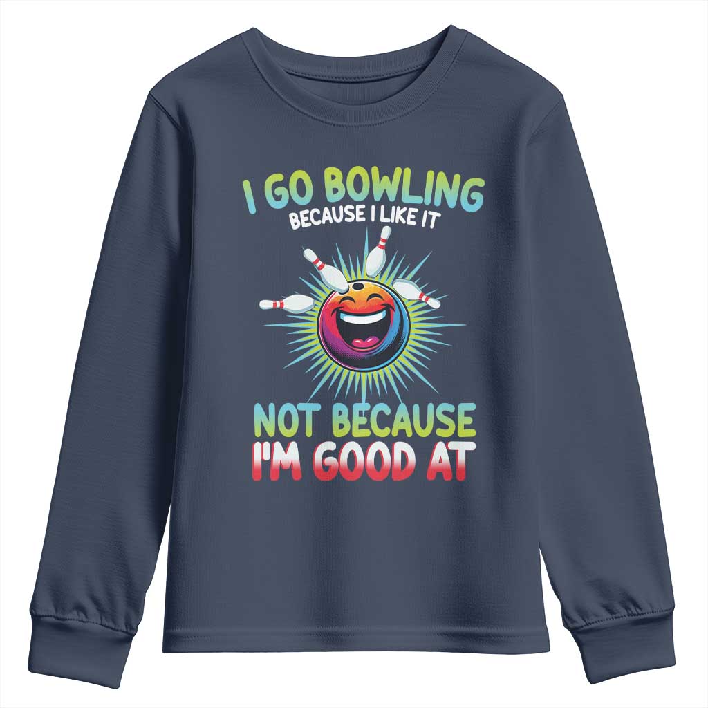 Bowling Humor Gift Youth Sweatshirt I Go Bowling Because I Like It - Wonder Print Shop