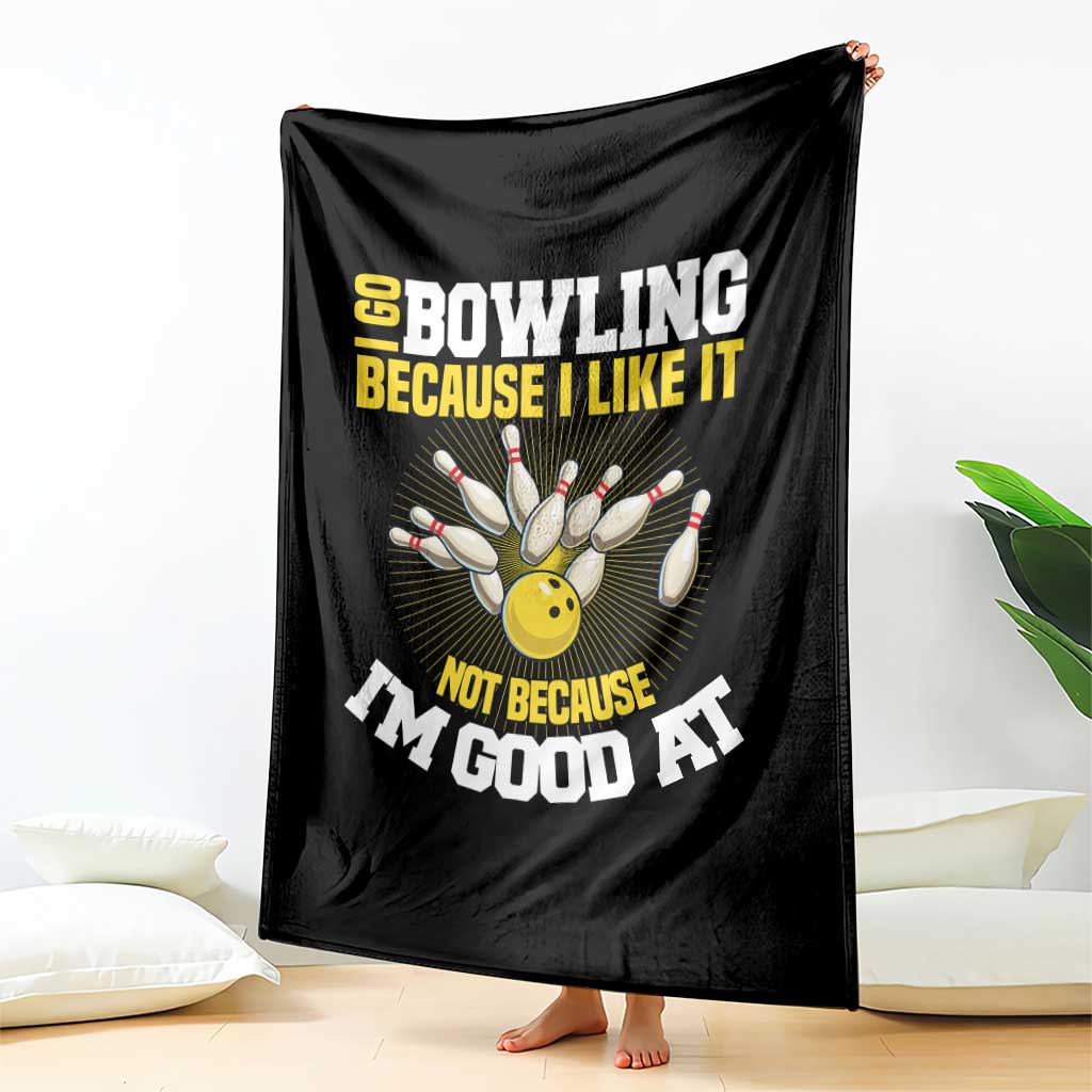I Go Bowling Because I Like It Not Because Im Good At It Throw Blanket Funny Bowling Gift - Wonder Print Shop