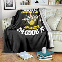 I Go Bowling Because I Like It Not Because Im Good At It Throw Blanket Funny Bowling Gift - Wonder Print Shop