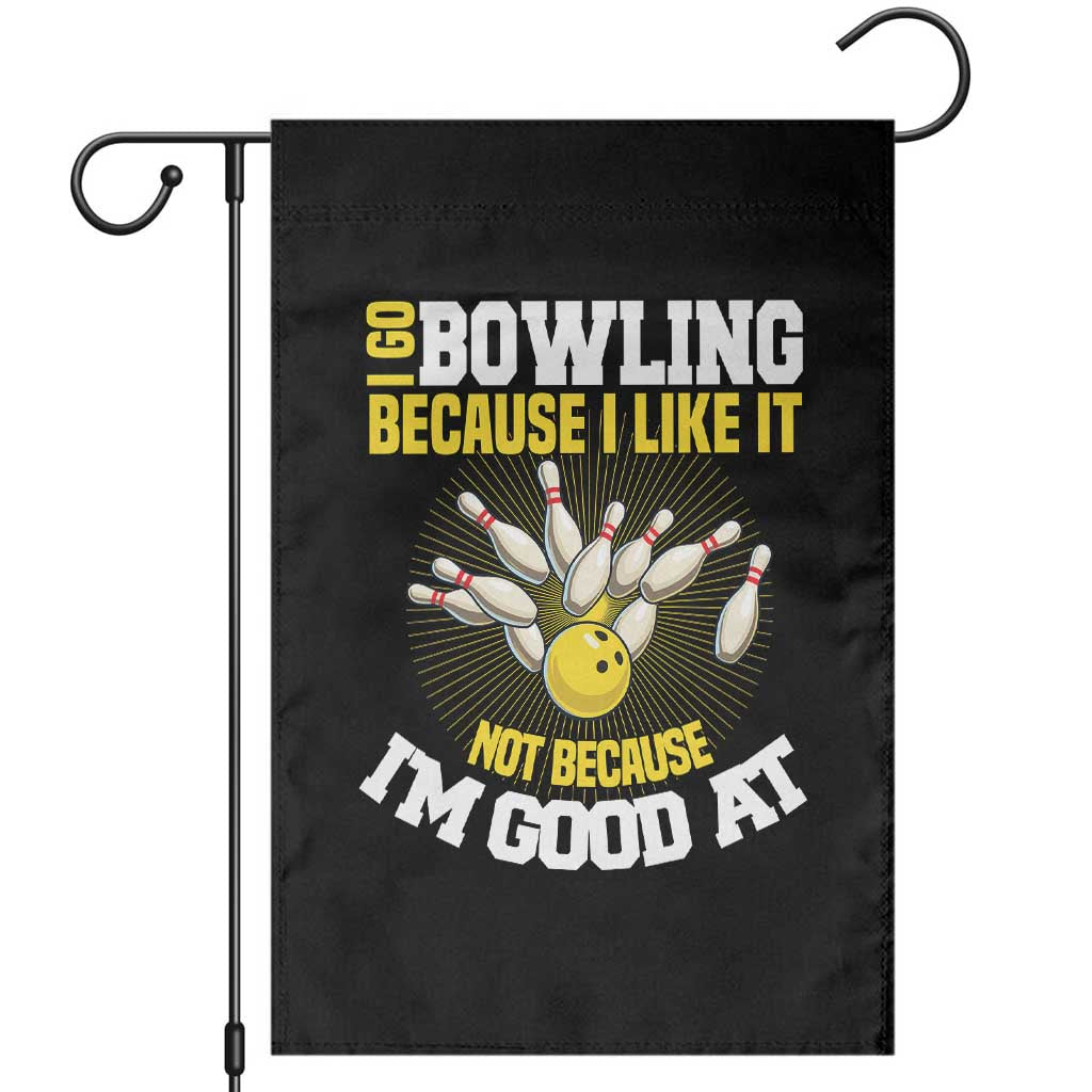 I Go Bowling Because I Like It Not Because Im Good At It Garden Flag Funny Bowling Gift - Wonder Print Shop
