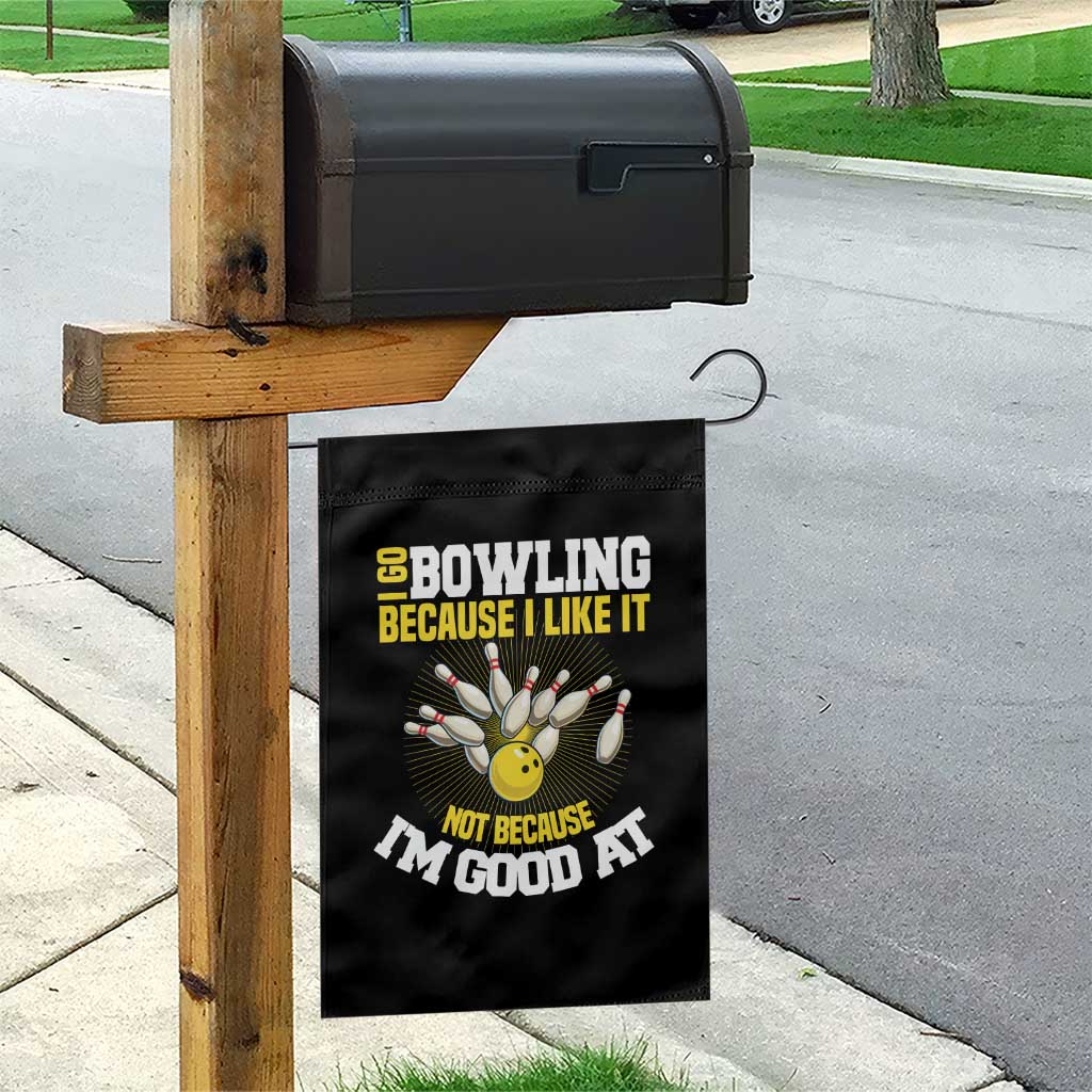 I Go Bowling Because I Like It Not Because Im Good At It Garden Flag Funny Bowling Gift - Wonder Print Shop