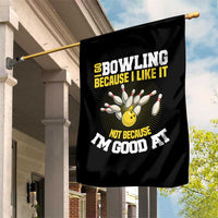 I Go Bowling Because I Like It Not Because Im Good At It Garden Flag Funny Bowling Gift - Wonder Print Shop