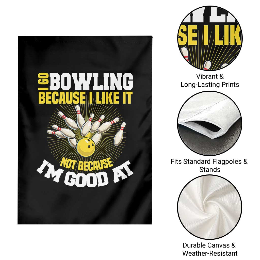 I Go Bowling Because I Like It Not Because Im Good At It Garden Flag Funny Bowling Gift - Wonder Print Shop