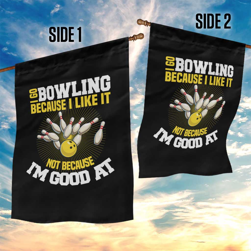 I Go Bowling Because I Like It Not Because Im Good At It Garden Flag Funny Bowling Gift - Wonder Print Shop