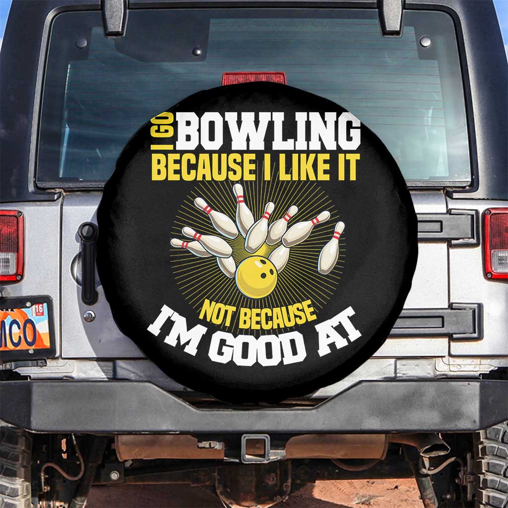 I Go Bowling Because I Like It Not Because Im Good At It Spare Tire Cover Funny Bowling Gift - Wonder Print Shop