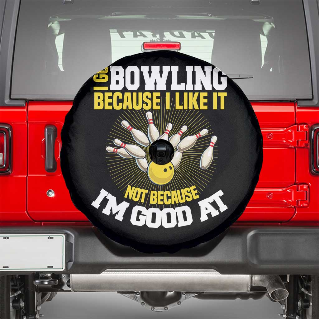 I Go Bowling Because I Like It Not Because Im Good At It Spare Tire Cover Funny Bowling Gift - Wonder Print Shop