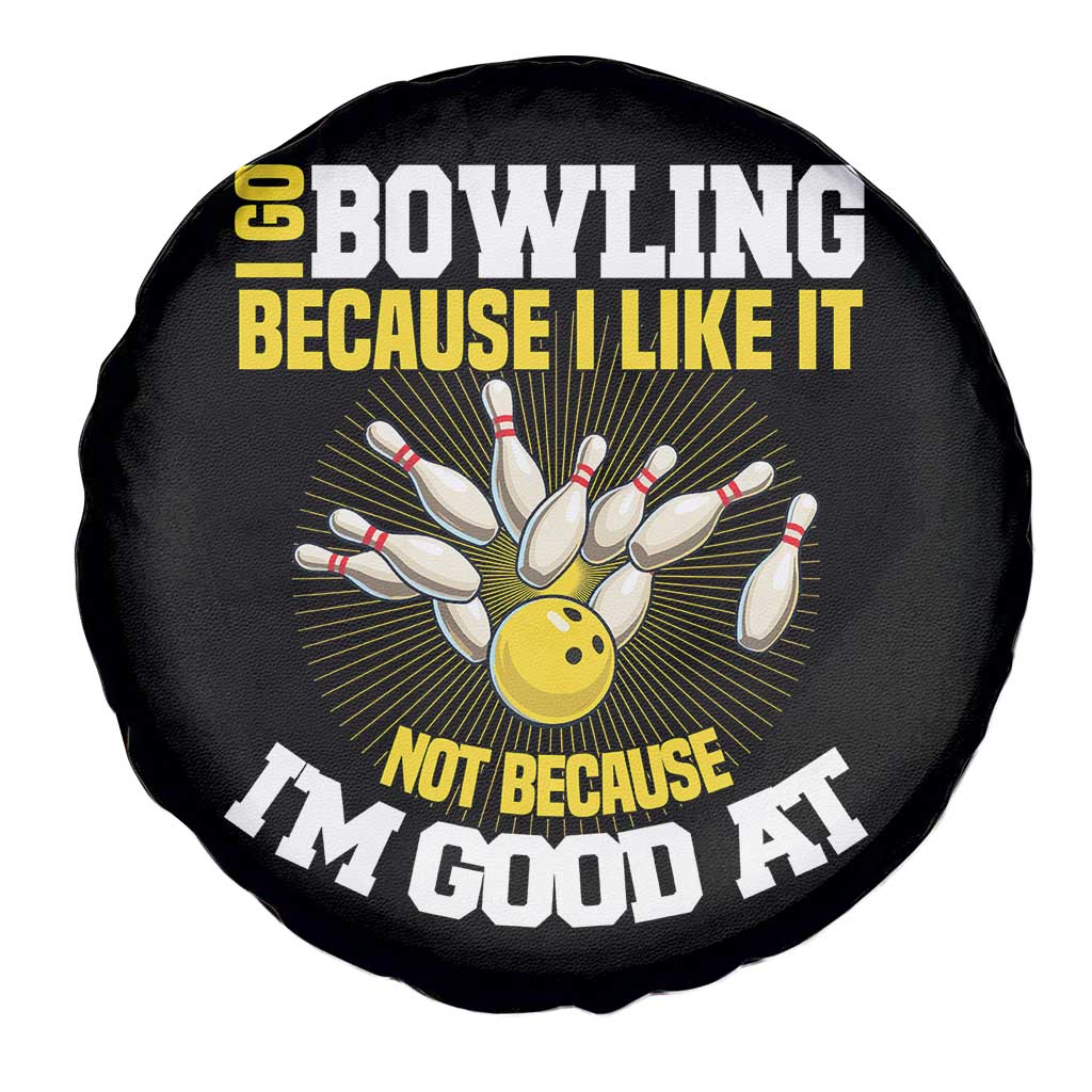 I Go Bowling Because I Like It Not Because Im Good At It Spare Tire Cover Funny Bowling Gift - Wonder Print Shop
