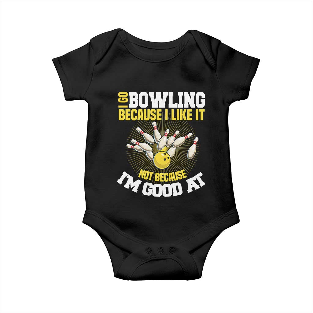 I Go Bowling Because I Like It Not Because Im Good At It Baby Onesie Funny Bowling Gift - Wonder Print Shop