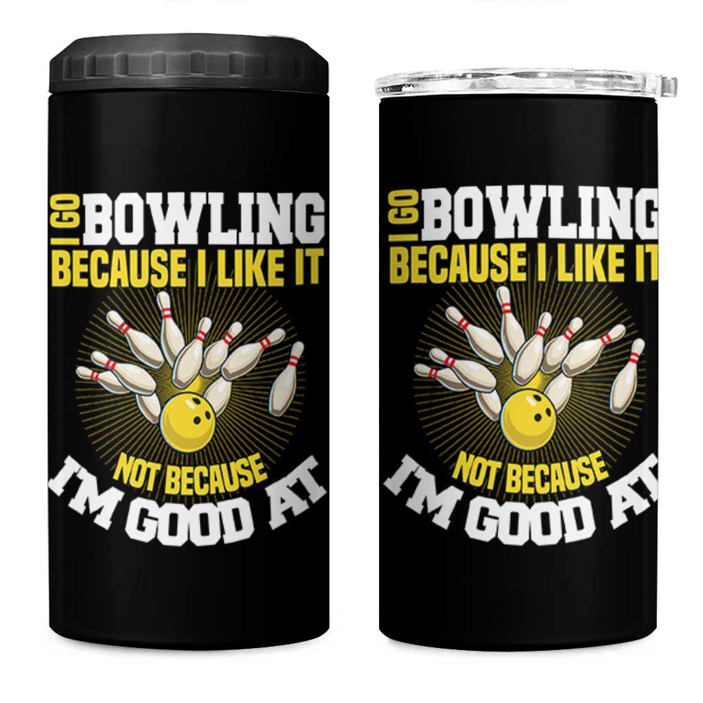 I Go Bowling Because I Like It Not Because Im Good At It 4 in 1 Can Cooler Tumbler Funny Bowling Gift - Wonder Print Shop