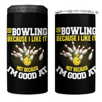 I Go Bowling Because I Like It Not Because Im Good At It 4 in 1 Can Cooler Tumbler Funny Bowling Gift - Wonder Print Shop