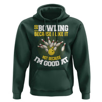 I Go Bowling Because I Like It Not Because Im Good At It Hoodie Funny Bowling Gift - Wonder Print Shop