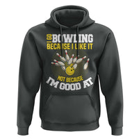 I Go Bowling Because I Like It Not Because Im Good At It Hoodie Funny Bowling Gift - Wonder Print Shop