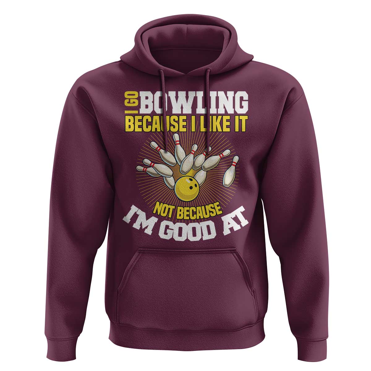 I Go Bowling Because I Like It Not Because Im Good At It Hoodie Funny Bowling Gift - Wonder Print Shop