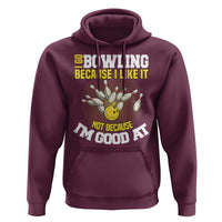 I Go Bowling Because I Like It Not Because Im Good At It Hoodie Funny Bowling Gift - Wonder Print Shop