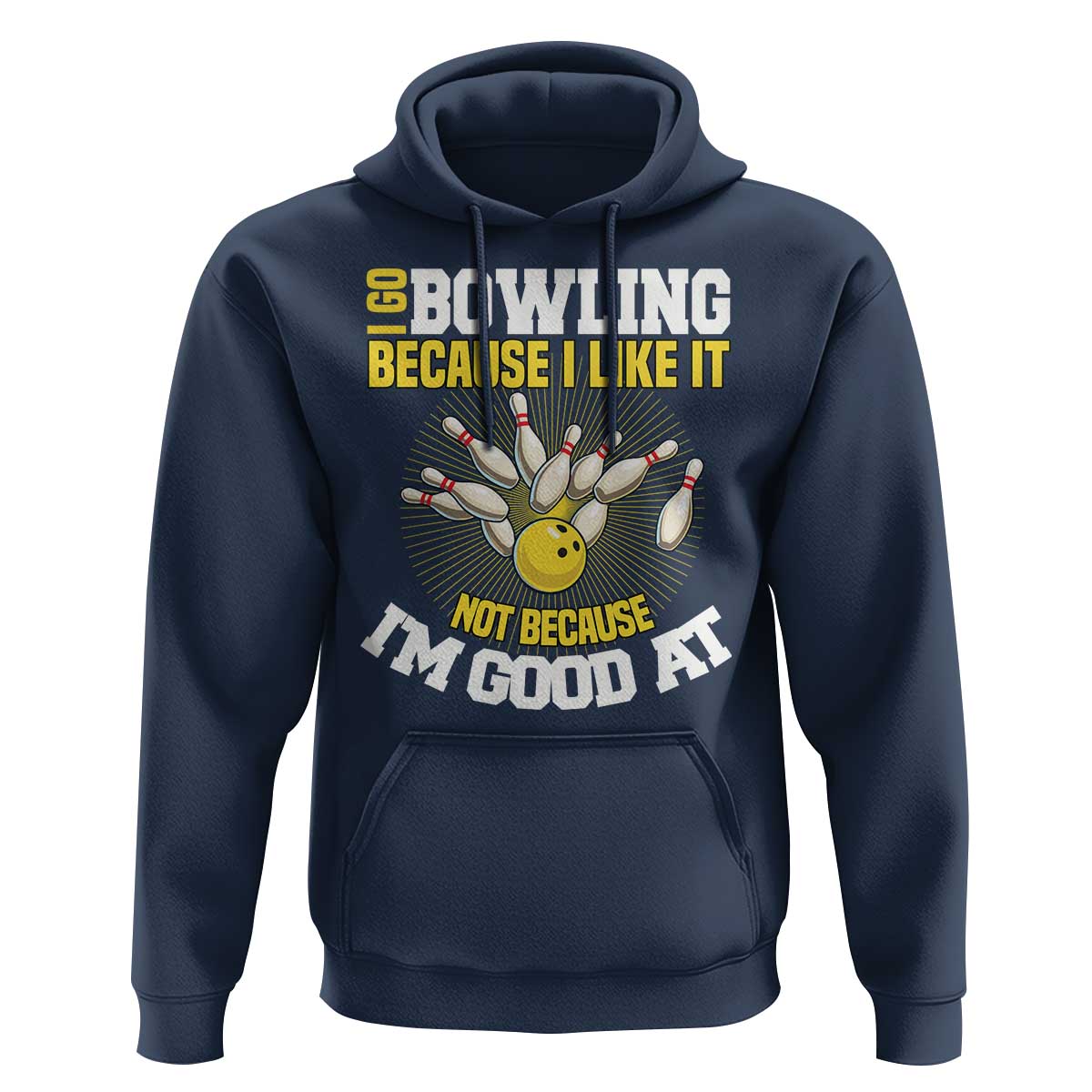 I Go Bowling Because I Like It Not Because Im Good At It Hoodie Funny Bowling Gift - Wonder Print Shop